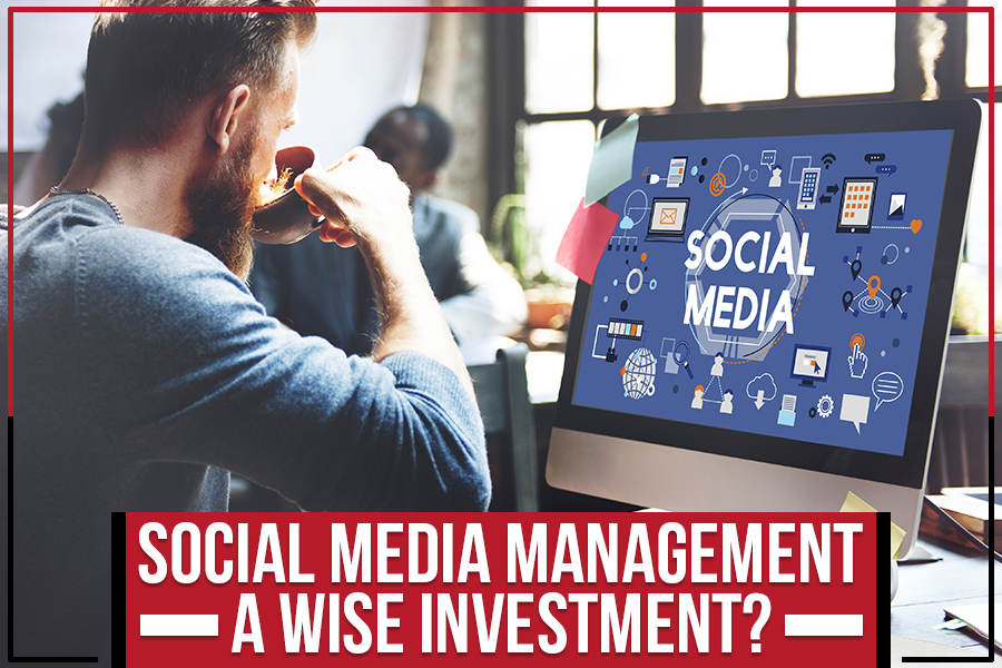 Social Media Management: A Wise Investment?