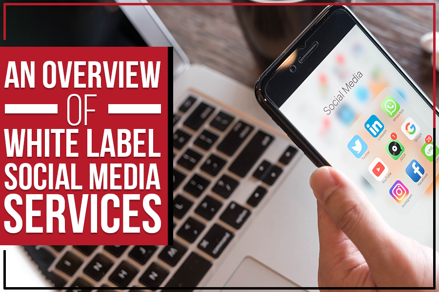 An Overview of White Label Social Media Services