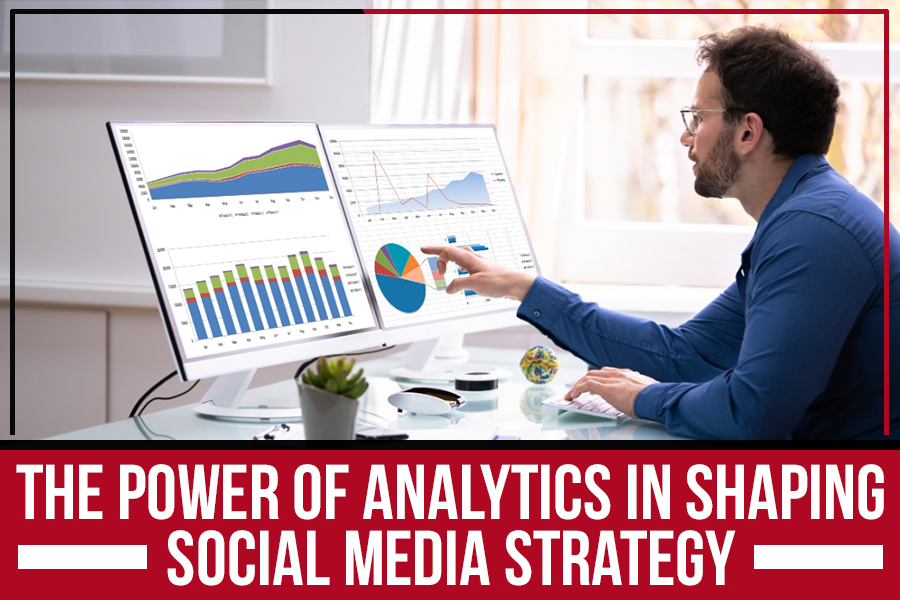 The Power of Analytics in Shaping Social Media Strategy